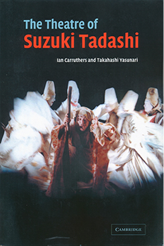 『The Theatre of Suzuki Tadashi』 Ian Carruthers、Takahashi Yasunari（CAMBRIDGE UNIVERSITY PRESS 2004年）