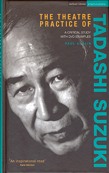 『THE THEATRE PRACTICE OF TADASHI SUZUKI』 PAUL ALLAIN（Methuen 2009年）