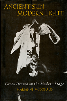 『ANCIENT SUN, MODERN LIGHT　Greek Drama on the Modern Stage』 MARIANNE McDONALD（Columbia University Press 1992年）